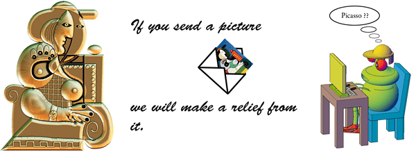 If you send a picture we will make a relief from it.